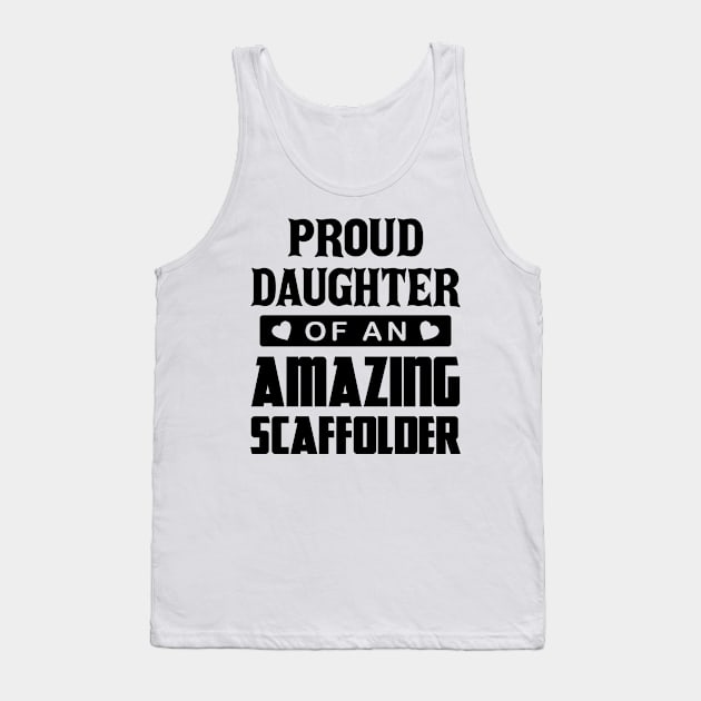 Proud Daughter Of An Amazing Scaffolder Tank Top by Scaffoldmob